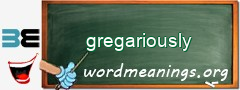 WordMeaning blackboard for gregariously